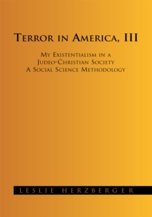 Terror in America, Iii : My Existentialism in a Judeo-Christian Society a Social Science Methodology