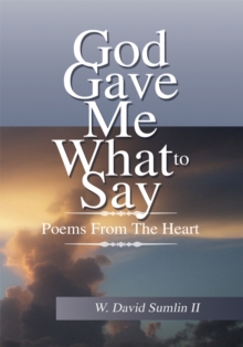 God Gave Me What to Say : Poems from the Heart