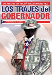 Los Trajes Del Gobernador : Una Perspectiva Psiquiatrica De Puerto Rico