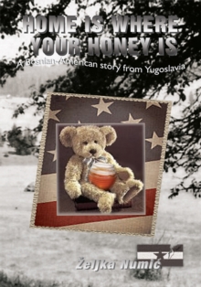 Home Is Where Your Honey Is : A Bosnian-American Story from Yugoslavia