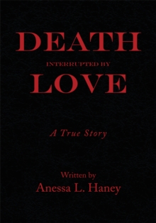 Death Interrupted by Love : A True Story