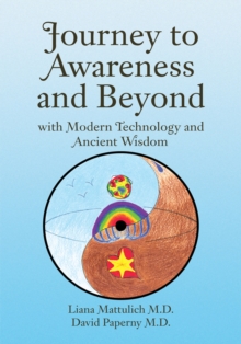 Journey to Awareness and Beyond : With Modern Technology and Ancient Wisdom