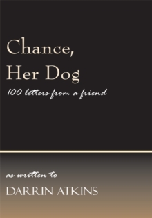 Chance, Her Dog : 100 Letters from a Friend