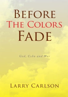 Before the Colors Fade : God, Cebu and War