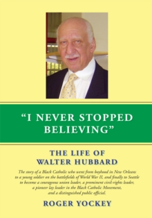 I Never Stopped Believing : The Life of Walter Hubbard