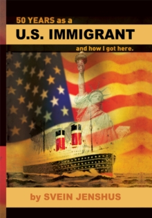 50 Years as a U.S. Immigrant : And How I Got Here.