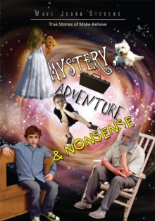 Mystery, Adventure & Nonsense : True Stories of Make-Believe