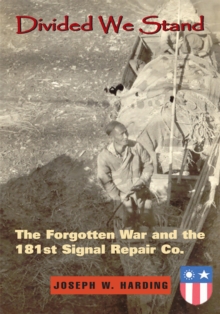 Divided We Stand : The Forgotten War and the 181St Signal Repair Co.