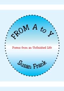 From a to Y: Poems from an Unfinished Life