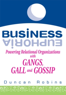 Business Euphoria : Powering Relational Organizations with Gangs, Gall and Gossip