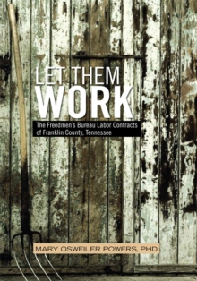 Let Them Work : The Freedmen's Bureau Labor Contracts of Franklin County, Tennessee