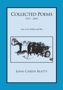 Collected Poems 1937 - 2007 : Law, Love, Politics and War