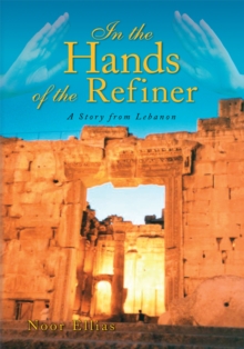 In the Hands of the Refiner : A Story from Lebanon