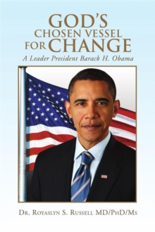 God's Chosen Vessel for Change : A Leader President Barack H. Obama