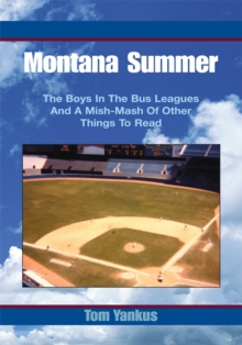 Montana Summer : The Boys in the Bus Leagues and a Mish-Mash of Other Things to Read