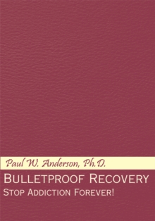 Bulletproof Recovery : Stop Addiction Forever!