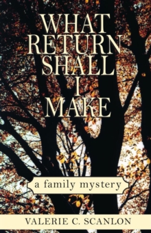 What Return Shall I Make : A Family Mystery