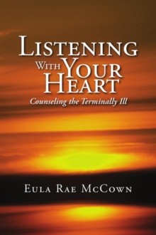 Listening with Your Heart : Counseling the Terminally Ill