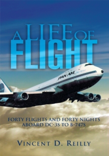 A Life of Flight : Forty Flights and Forty Nights Aboard Dc-3S to B-747S