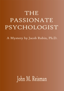 The Passionate Psychologist : A Mystery by Jacob Rubin, Ph.D.