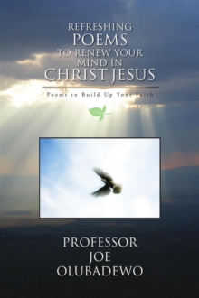 Refreshing Poems to Renew Your Mind in Christ Jesus : Poems to Build up Your Faith