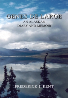 Genes De Large : An Alaskan Diary and Memoir