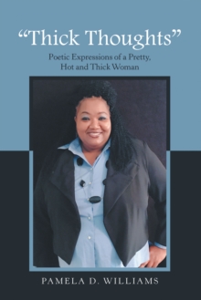 Thick Thoughts : Poetic Expressions of a Pretty, Hot and Thick Woman