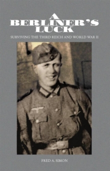 A Berliner's Luck : Surviving the Third Reich and World War Ii