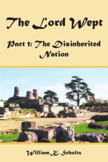 The Lord Wept : Part 1: the Disinherited Nation