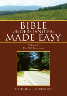 Bible Understanding Made Easy : Volume I: the Old Testament