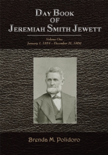 Day Book of Jeremiah Smith Jewett : Volume One January 1, 1854 - December 31, 1869