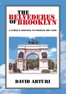 The Belvederes of Brooklyn : A Family's Struggle to Conquer the 1930S