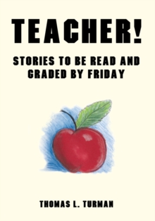 Teacher! : Stories to Be Read and Graded by Friday