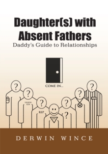 Daughter(S) with Absent Fathers : Daddy's Guide to Relationships