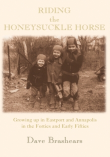 Riding the Honeysuckle Horse : Growing up in Annapolis in 40'S and Early 50'S