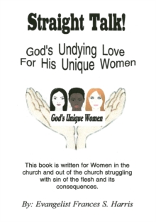 Straight Talk on God'S Undying Love for His Unique Women : On God'S Undying Love for His Unique Women