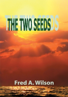 The Two Seeds : The Seed of the Woman Versus the Seed of the Serpent