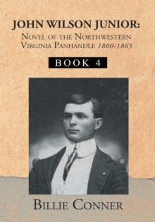 John Wilson Junior:Novel of the Northwestern Virginia Panhandle : Book 4