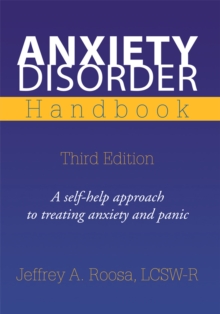 Anxiety Disorder Handbook : Third Edition <Br>A Self-Help Approach to Treating Anxiety and Panic