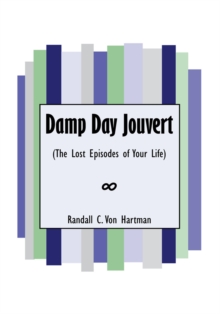 Damp Day Jouvert : (The Lost Episodes of Your Life)