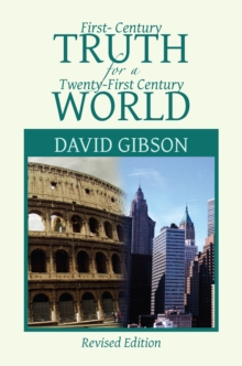 First-Century Truth for a Twenty-First Century World : The Crucial Issues of Biblical Authority