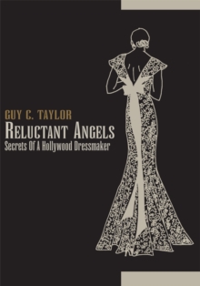 Reluctant Angels : Secrets of a Hollywood Dressmaker