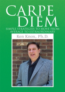 Carpe Diem : Simple Strategies to Move from Average to Extraordinary