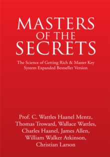 Masters of the Secrets : The Science of Getting Rich & Master Key System Expanded Bestseller Version