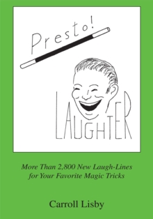 Presto! Laughter : More Than 2,800 New Laugh-Lines for Your Favorite Magic Tricks