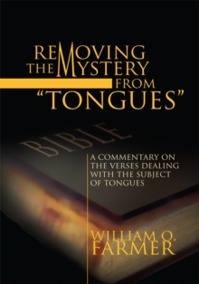 Removing the Mystery from Tongues : A Commentary on the Verses Dealing with the Subject of Tongues