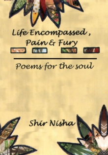 Life Encompassed, Pain & Fury : Poems for the Soul