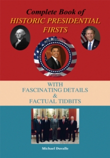 Complete Book of Historic Presidential Firsts : With Fascinating Details & Factual Tid-Bits