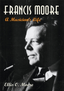 Francis Moore : A Musician's Life