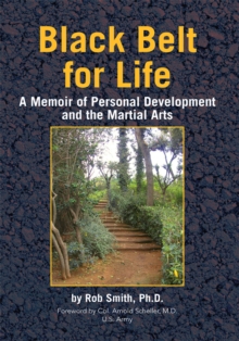 Black Belt for Life : A Memoir of Personal Development and the Martial Arts